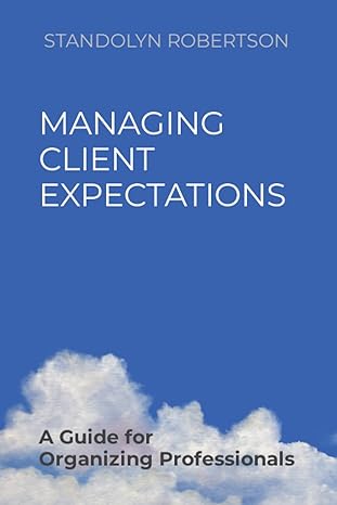 managing client expectations a guide for organizing professionals 1st edition standolyn robertson 1796672300,