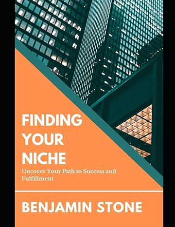 finding your niche uncover your path to success and fulfillment 1st edition benjamin stone 979-8852621993