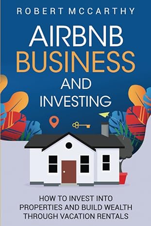 airbnb business and investing how to invest into properties and build wealth through vacation rentals 1st
