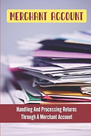 merchant account handling and processing returns through a merchant account 1st edition fred vangemert