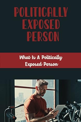 politically exposed person what is a politically exposed person 1st edition john nied b0bftwfb87,