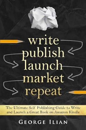 write publish launch market repeat the ultimate self publishing guide to write and launch a great book on