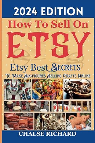 how to sell on etsy 2024 edition etsy best secrets to make six figures selling crafts online 1st edition