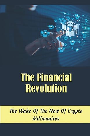 the financial revolution the wake of the new of crypto millionaires 1st edition juan rendle b0bfvclqw9,