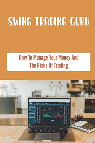Swing Trading Guru How To Manage Your Money And The Risks Of Trading