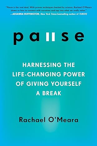 pause harnessing the life changing power of giving yourself a break 1st edition rachael omeara 0143129244,