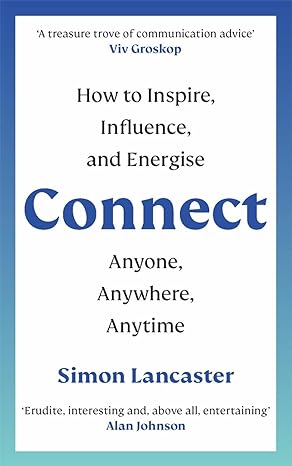 connect how to inspire influence and energise anyone anywhere anytime 1st edition simon lancaster 1788706439,