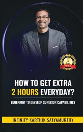 how to get extra 2 hours every day blueprint to develop superior capabilities 1st edition infinity karthik