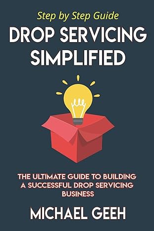 drop servicing simplified the ultimate guide to building a successful drop servicing business 1st edition
