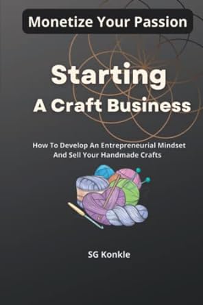 starting a craft business how to develop an entrepreneurial mindset and sell your hand made crafts 1st
