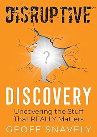 Disruptive Discovery Uncovering The Stuff That Really Matters