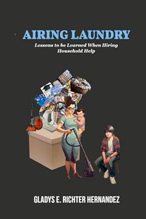 airing laundry lessons to be learned when hiring household help 1st edition gladys e. richter hernandez