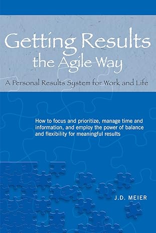getting results the agile way a personal results system for work and life 1st edition j d meier ,michael