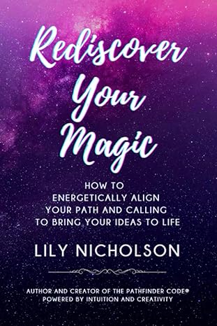 rediscover your magic how to energetically align your path and calling to bring your ideas to life 1st
