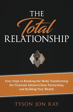 the total relationship four steps to breaking the mold transforming the financial advisor client partnership