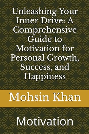 unleashing your inner drive a comprehensive guide to motivation for personal growth success and happiness
