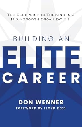 building an elite career the blueprint to thriving in a high growth organization 1st edition don wenner