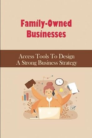 family owned businesses access tools to design a strong business strategy 1st edition matt rhodes