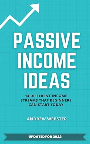 passive income ideas 14 different incomes streams that beginners can start today 1st edition andrew webster