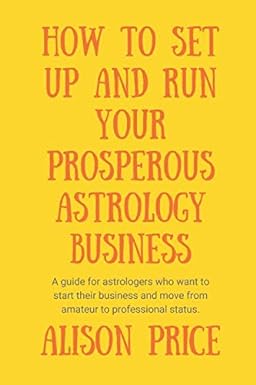 how to set up and run your prosperous astrology business a guide for astrologers who want to start their