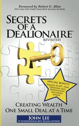 secrets of a dealionaire revisited creating wealth one small deal at a time 1st edition john lee