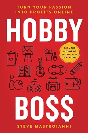 hobby boss turn your passion into profits online 1st edition steve mastroianni 1544519338, 978-1544519333