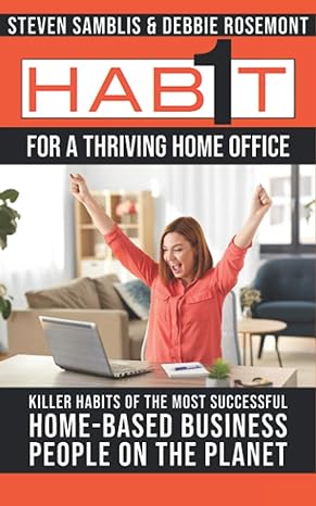1 habit for a thriving home office killer habits of the happiest achieving home based business people on the