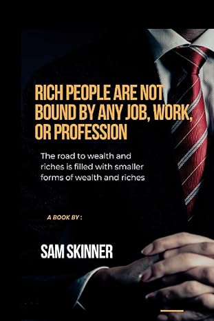 rich people are not bound by any job work or profession the road to wealth and riches is filled with smaller