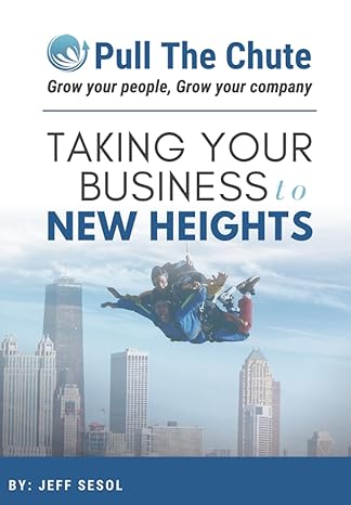 pull the chute taking your business to new heights grow your people grow your company 1st edition jeff sesol