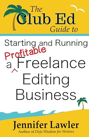 the club ed guide to starting and running a profitable freelance editing business 1st edition jennifer lawler