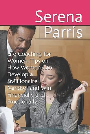 Life Coaching For Women Tips On How Women Can Develop A $millionaire Mindset And Win Financially And Emotionally