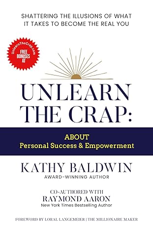 unlearn the crap about personal success and empowerment shattering the illusions of what it takes to become
