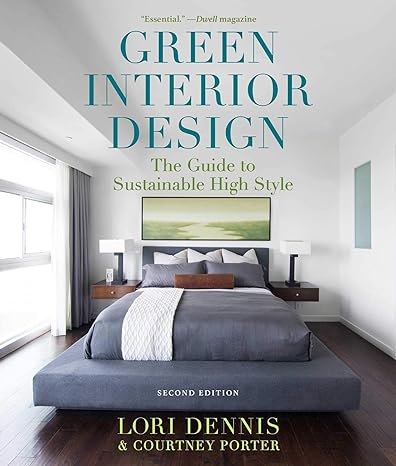 green interior design the guide to sustainable high style 2nd edition lori dennis ,courtney porter