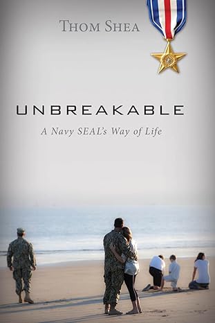 unbreakable a navy seal s way of life 1st edition thom shea 1940262372, 978-1940262376