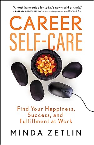 career self care find your happiness success and fulfillment at work 1st edition minda zetlin 1608687325,