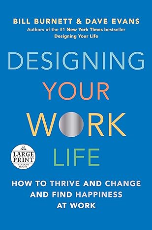 designing your work life how to thrive and change and find happiness at work large type / large print edition