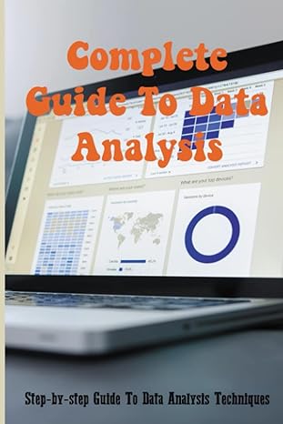 complete guide to data analysis step by step guide to data analysis techniques 1st edition nolan pelham