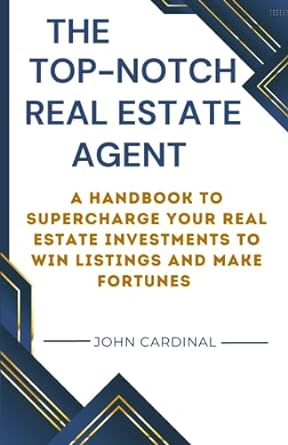 the top notch real estate agent a handbook to supercharge your real estate investments to win listings and