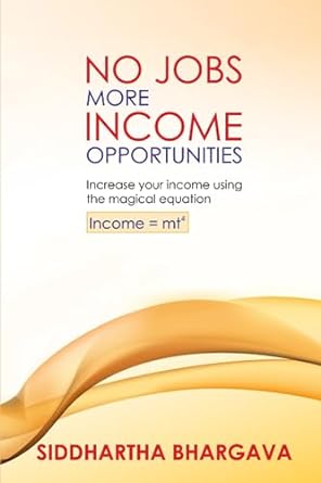 no jobs more income opportunities 1st edition siddhartha bhargava 979-8671129915