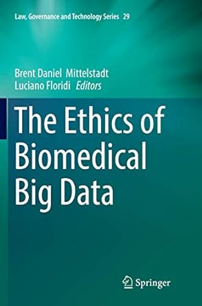 the ethics of biomedical big data 1st edition brent daniel mittelstadt ,luciano floridi 3319815350,