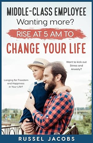 middle class employee wanting more rise at 5am to change your life longing for freedom and happiness in your