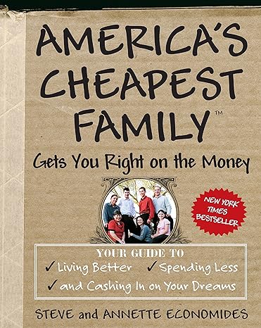 america s cheapest family gets you right on the money your guide to living better spending less and cashing