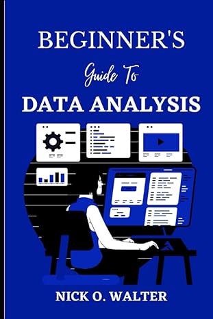 beginners guide to data analysis 1st edition nick o walter b0c1j3fvj5, 979-8390354537
