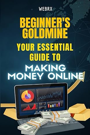 beginner s goldmine your essential guide to making money online 1st edition web rx 979-8852614094