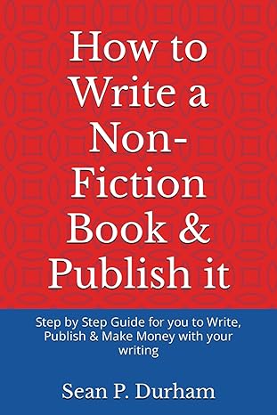 how to write a non fiction book and publish it step by step guide for you to write publish and make money