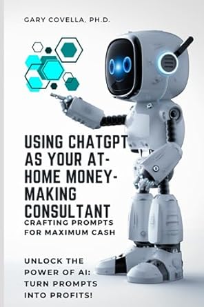 using chatgpt as your at home money making consultant crafting prompts for maximum cash 1st edition gary