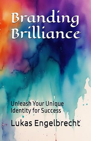 branding brilliance unleash your unique identity for success 1st edition lukas engelbrecht 979-8861857857
