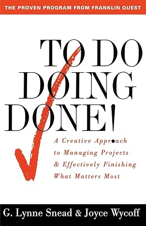 to do doing done a creative approach to managing projects and effectively finishing what matters most