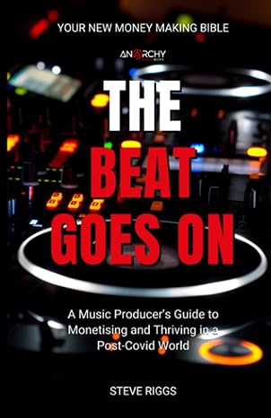 the beat goes on a music producer s guide to monetising and thriving in a post covid world make money online