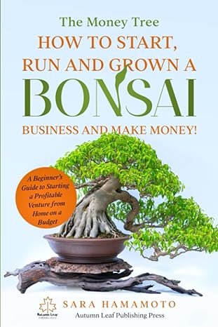 the money tree how to start run and grown a bonsai business and make money a beginner s guide to starting a